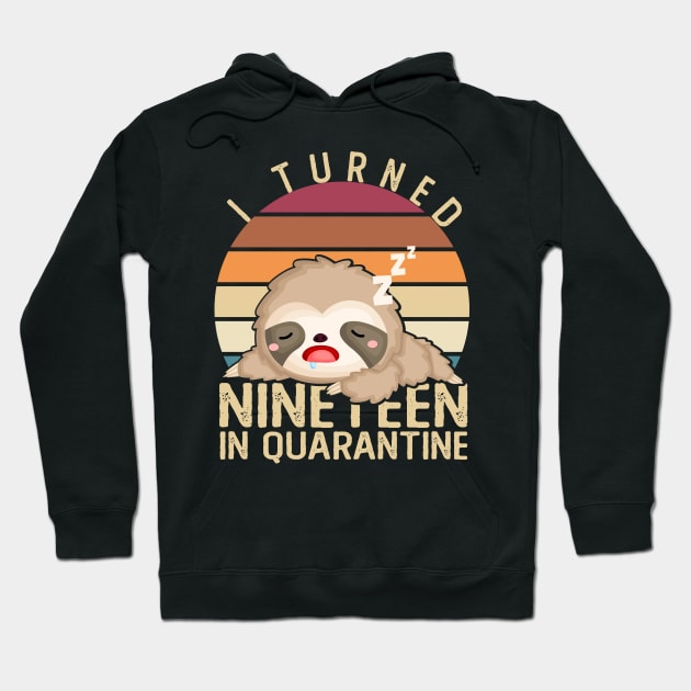 I Turned Nineteen In Quarantine Napping Sloth 19th Birthday Hoodie by Kawaii_Tees